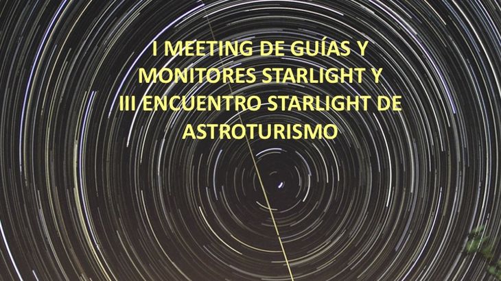 Apntate ya al I Meeting de Guas y Monitores Starlight y III Encuentro Starlight de Astroturismo