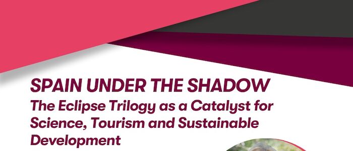 “Spain Under the Shadow: The Eclipse Trilogy as a Catalyst for Science, Tourism and Sustainable Development”